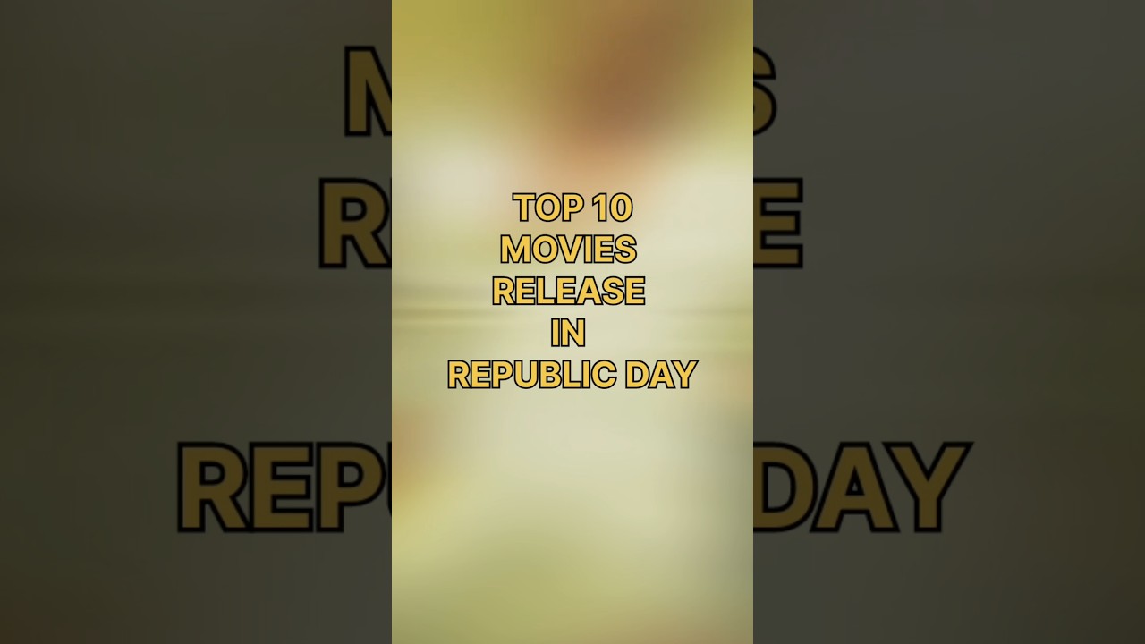 Top 10 movies release in Republic Day 