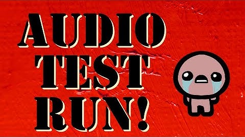 Working on Fixing Audio Issues. The Binding of Isaac Live Stream TEST!