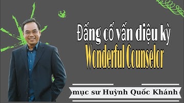 Mục Sư Huỳnh Quốc Khánh | Đấng Cố Vấn Diệu Kỳ | Mục Sư Huỳnh Quốc Khánh 2022