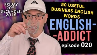 English Addict 20 - Live Lesson - 50 Useful Business English Words & Phrases - FRI 20th Dec 2019