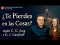 ¿Te Pierdes en las Cosas? - según C. G. Jung y G. I. Gurdjieff