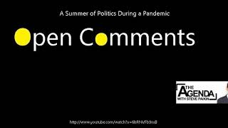 Open Comments - The Agenda - A Summer of Politics During a Pandemic