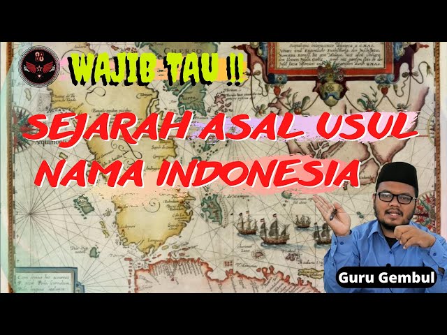 GURU GEMBUL : SEJARAH ASAL USUL NAMA INDONESIA | NGOBROL SANTAI SEJARAH NUSANTARA class=
