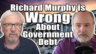 Richard Murphy is Wrong About Government Debt | InFi #139