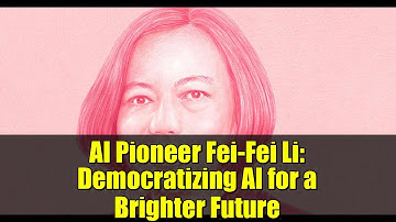 AI Pioneer Fei-Fei Li: Democratizing AI for a Brighter Future