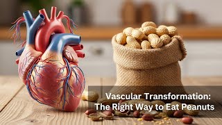 Vascular Transformation: The Right Way to Eat Peanuts