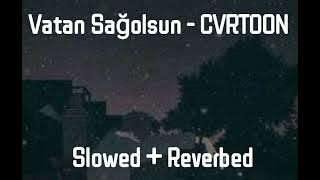 Vatan Sağolsun - CVRTOON (Slowed   Reverbed)