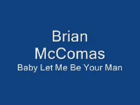 Brian McComas - Baby Let Me Be Your Man