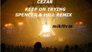 Cezar - Keep On Tryin (Spencer & Hill Mix)