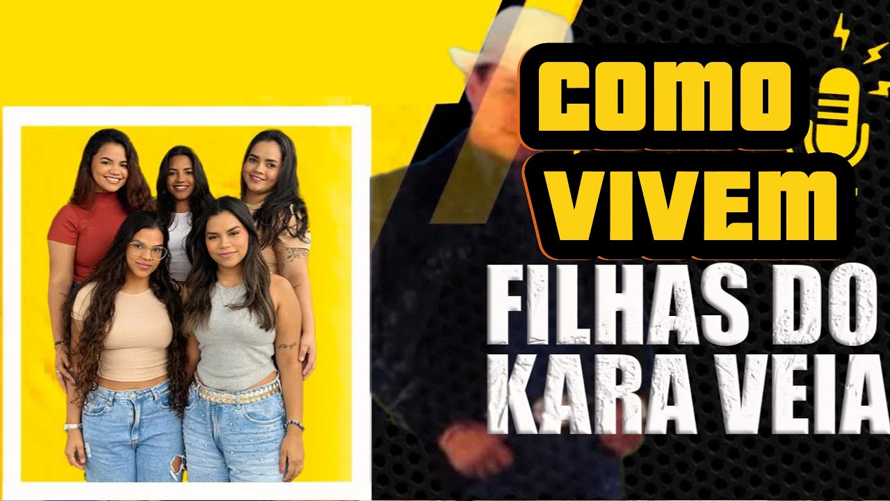 COMO VIVEM AS FILHAS DO KARA VEIA