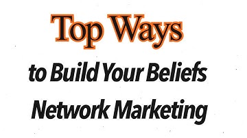 Top Ways to Build Your Beliefs in Network Marketing