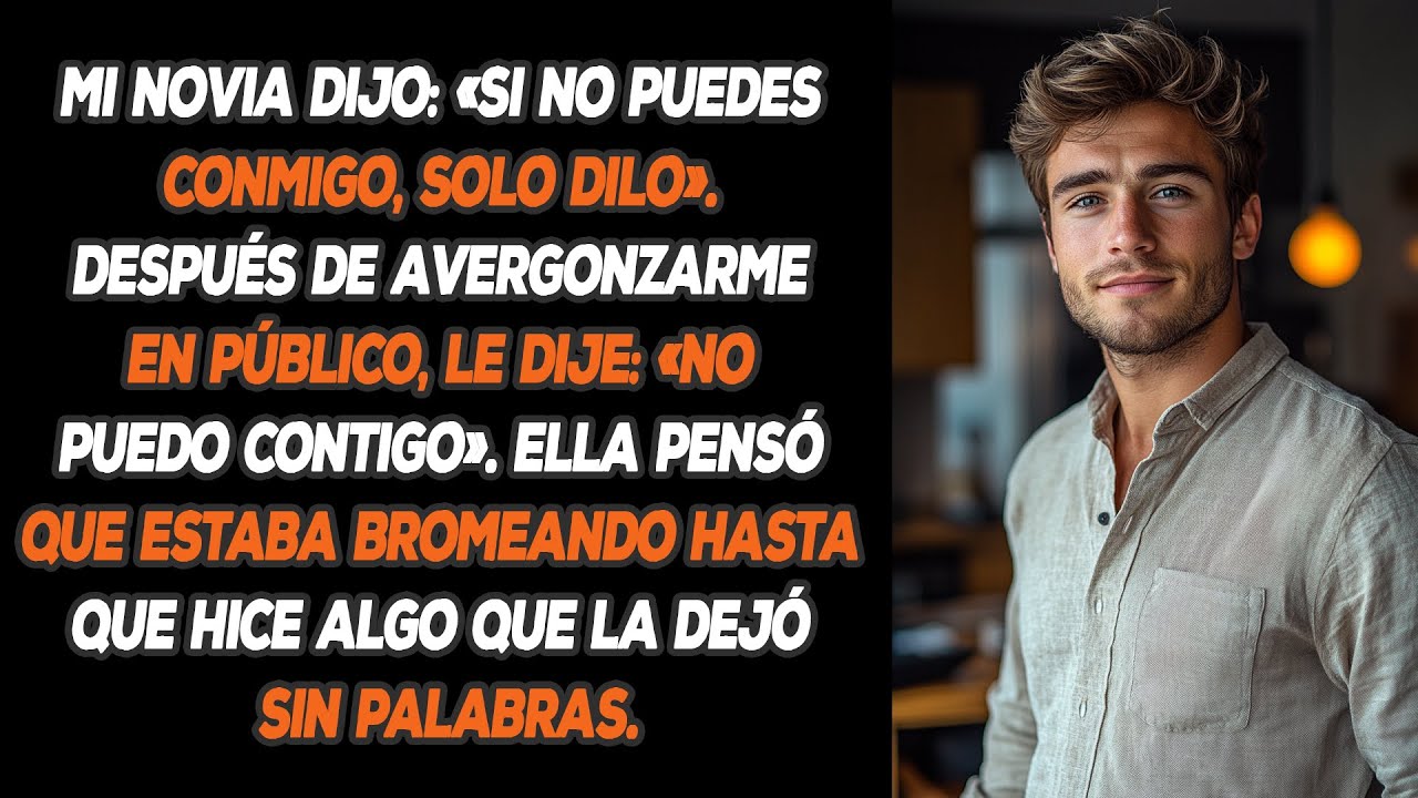 Mi Novia Dijo: «si No Puedes Conmigo, Solo Dilo». Después De Avergonzarme En Público, Le Dije: «no..