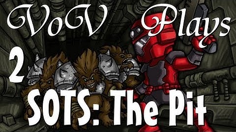 VoV Plays SOTS: The Pit - Part 2:  Gathering Strength