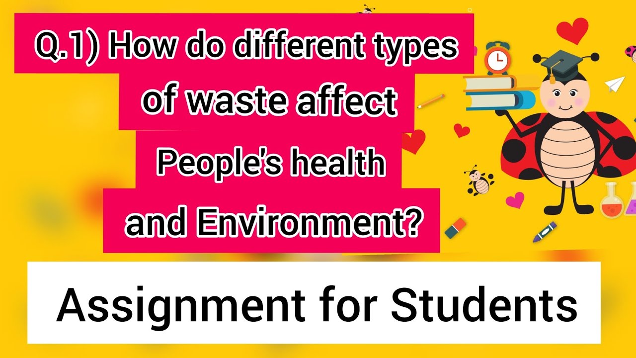 How do different types of Waste affect People's Health and Environment