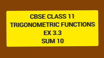 CBSE NCERT CLASS 11 MATHS TRIGONOMETRIC FUNCTIONS EX 3.3 Sum 10 (SOLUTION IN ENGLISH)