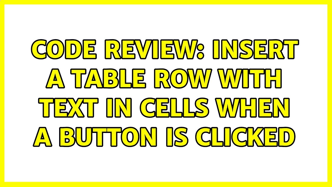 Code Review: Insert a table row with text in cells when a button is ...