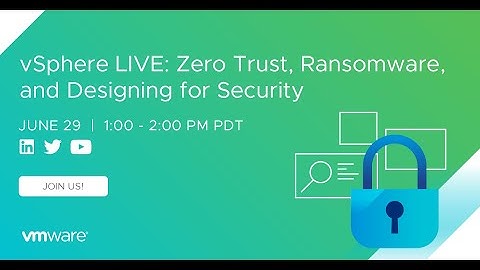 vSphere LIVE: Zero Trust, Ransomware, and Designing for Security
