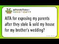 AITA for exposing my parents after they stole & sold my house for my brother's wedding?