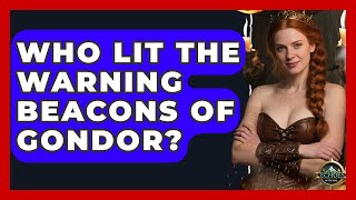 Who Lit The Warning Beacons Of Gondor - Test