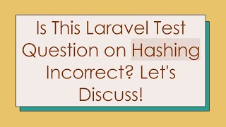Is This Laravel Test Question on Hashing Incorrect Let's Discuss!