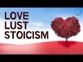 Love, Lust & Stoicism