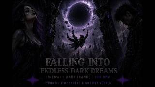 Falling Into Endless Dark Dreams – Cinematic Dark Trance 136 BPM