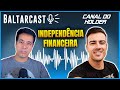 Baltarcast com Fabio Holder - Como alcançar a Independência Financeira