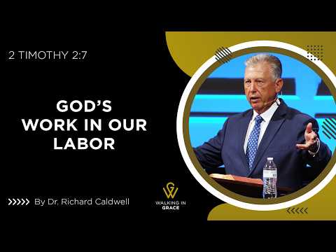 God's Work In Our Labor | 2 Timothy 2:7 | Richard Caldwell