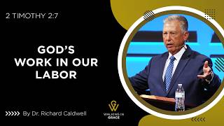 Gods Work In Our Labor | 2 Timothy 2:7 | Richard Caldwell