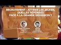 Recrutement  attirer les jeunes quelles rponses face  la grande dmission 