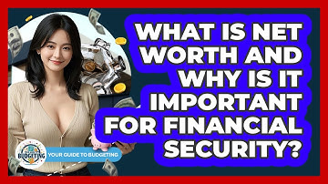 What Is Net Worth And Why Is It Important For Financial Security? - Your Guide to Budgeting