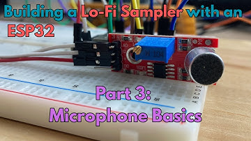DIY Lo-Fi Sampler With An ESP32: Part 3 - Microphone Basics