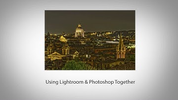 Using Lightroom & Photoshop Together