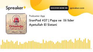 İranPod #37 | Papa ve  Şii lider Ayetullah El Sistani