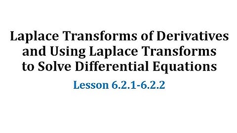 (6.2.1) Laplace Transforms of Derivatives / Using Laplace Transforms to Solve Differential Equations