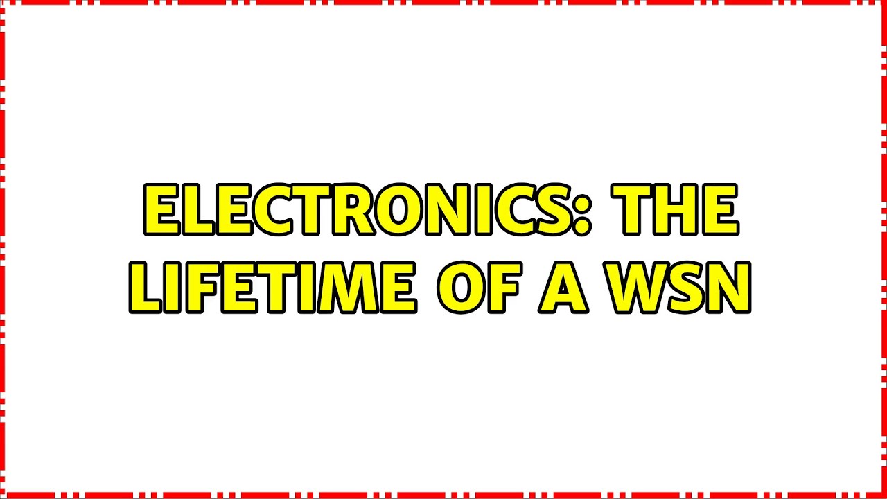 Electronics: The lifetime of a WSN (2 Solutions!!)