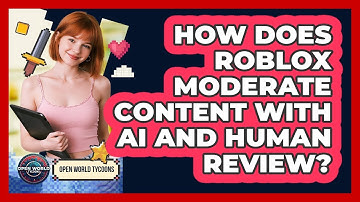 How Does Roblox Moderate Content With AI And Human Review? - Open World Tycoons