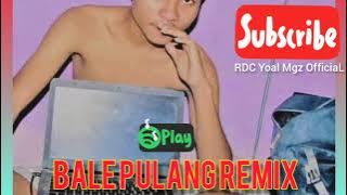 RDC (X) RMR - BALE PULANG REMIX 2021 _ YOAL MGZ _RINTO_DANIEL_FENGKY_ALEKZ DALLE REMIX 2021