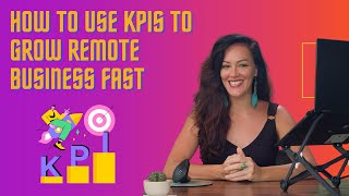 How To Use KPIs To Grow Remote Business Fast