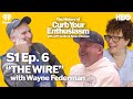 S1 ep 6  the wire with wayne federman  the history of curb your enthusiasm