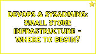 Famous DevOps & SysAdmins: Small store infrastructure - where to begin? (3 Solutions!!) Net Worth