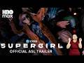 Supergirl | Official American Sign Language Trailer | HBO Max