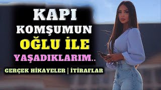 Kapı Komşumuzun Oğlu İle Yaşananlar.. İtiraflar | Gerçek Yaşanmış Hikaye