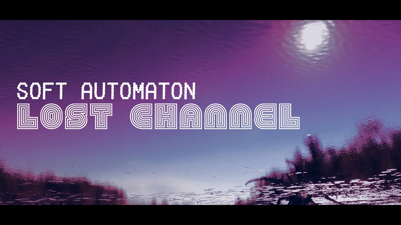 Watch Soft Automaton . Lost Channel (Original Mix) on YouTube Watch Soft Automaton . Lost Channel (Original Mix) on YouTube