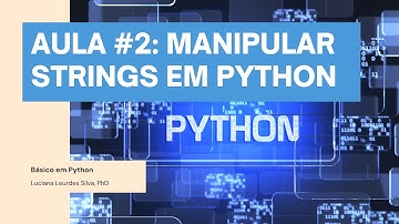 #PYTHON #INICIANTE CURSO BÁSICO PYTHON - AULA 2: Manipulando STRINGS Parte I