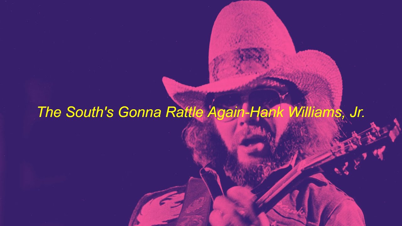 THE SOUTH'S GONNA RATTLE AGAIN- HANK WILLIAMS, JR. slowed+reverb THE SOUTH'S GONNA RATTLE AGAIN- HANK WILLIAMS, JR. slowed+reverb