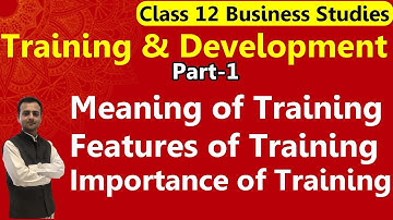 Training & Development Business Studies Class 12 | Meaning, Features, Importance of Training