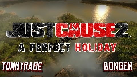 Just Cause 2 Multiplayer - A Perfect Holiday.