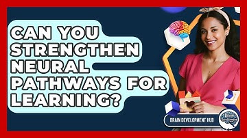 Can You Strengthen Neural Pathways For Learning? - Brain Development Hub