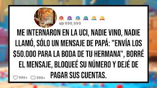 Me Internaron en la UCI, Nadie me Llamó, Sólo un Mensaje de PAPÁ: Envía los $50.000 Para la Boda...